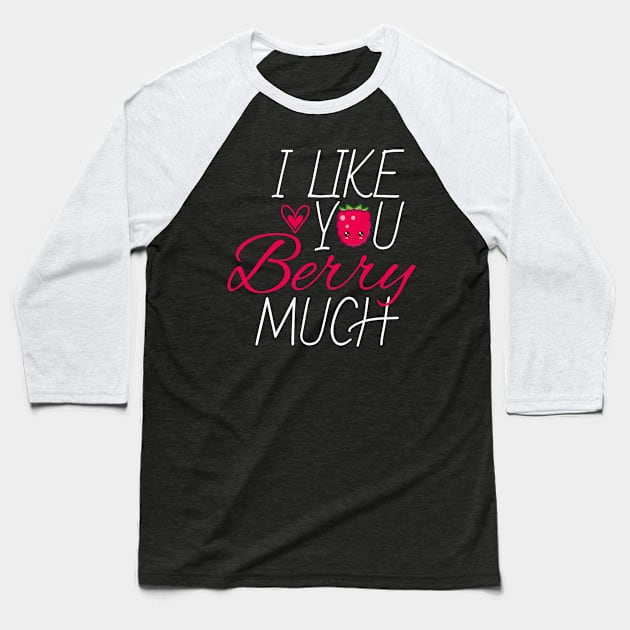 I Like You Berry Much Fruit Raspberry Baseball T-Shirt by MooonTees